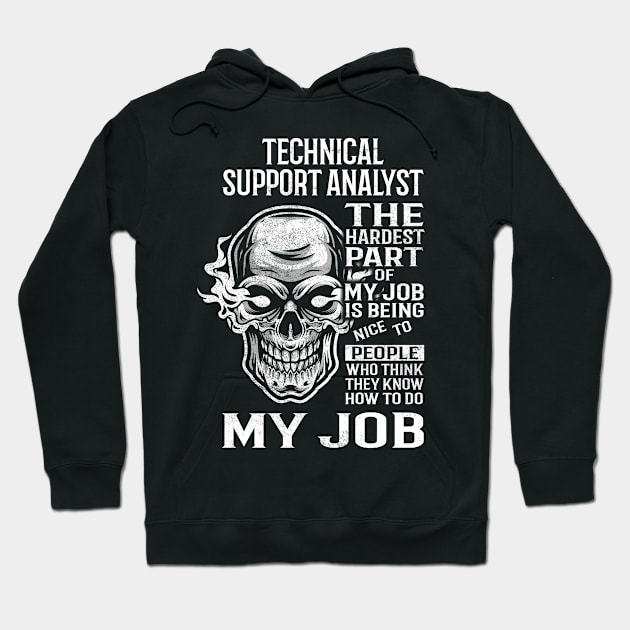 Technical Support Analyst T Shirt - The Hardest Part Gift Item Tee Hoodie by candicekeely6155